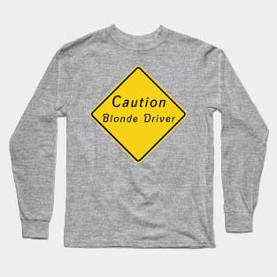 Caution Blonde Driver Long Sleeve T-Shirt